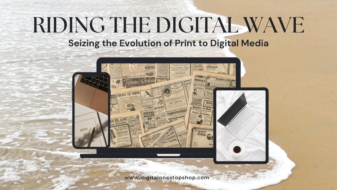 Riding the Digital Wave: Seizing the Evolution of Print to Digital Media