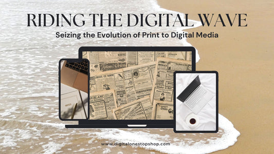 Riding the Digital Wave: Seizing the Evolution of Print to Digital Media